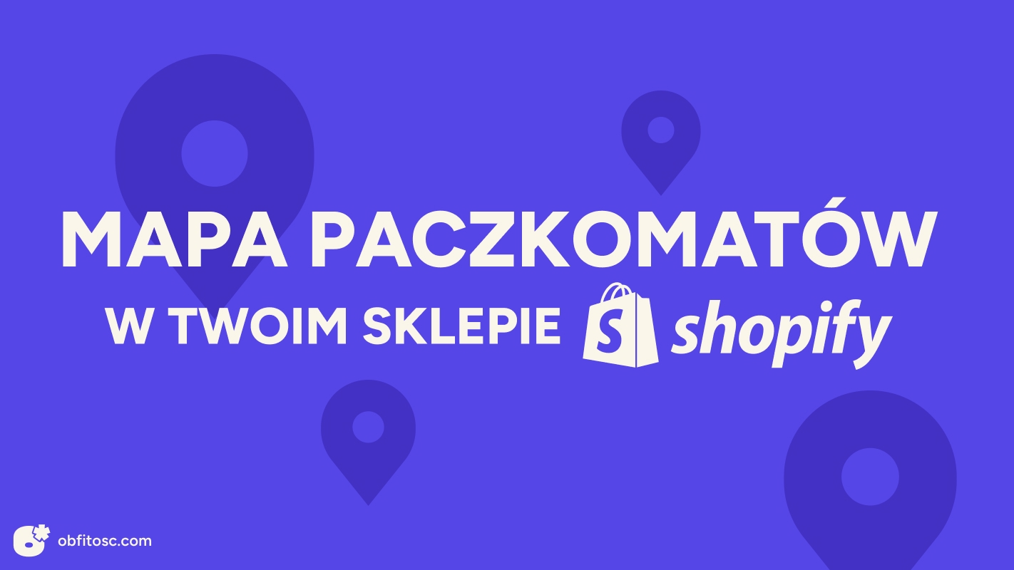 Mapa Paczkomatów w Twoim sklepie Shopify? Tak, to możliwe