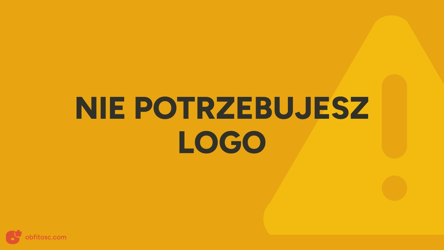 Nie potrzebujesz logo. 4 ważniejsze elementy, które budują silną markę