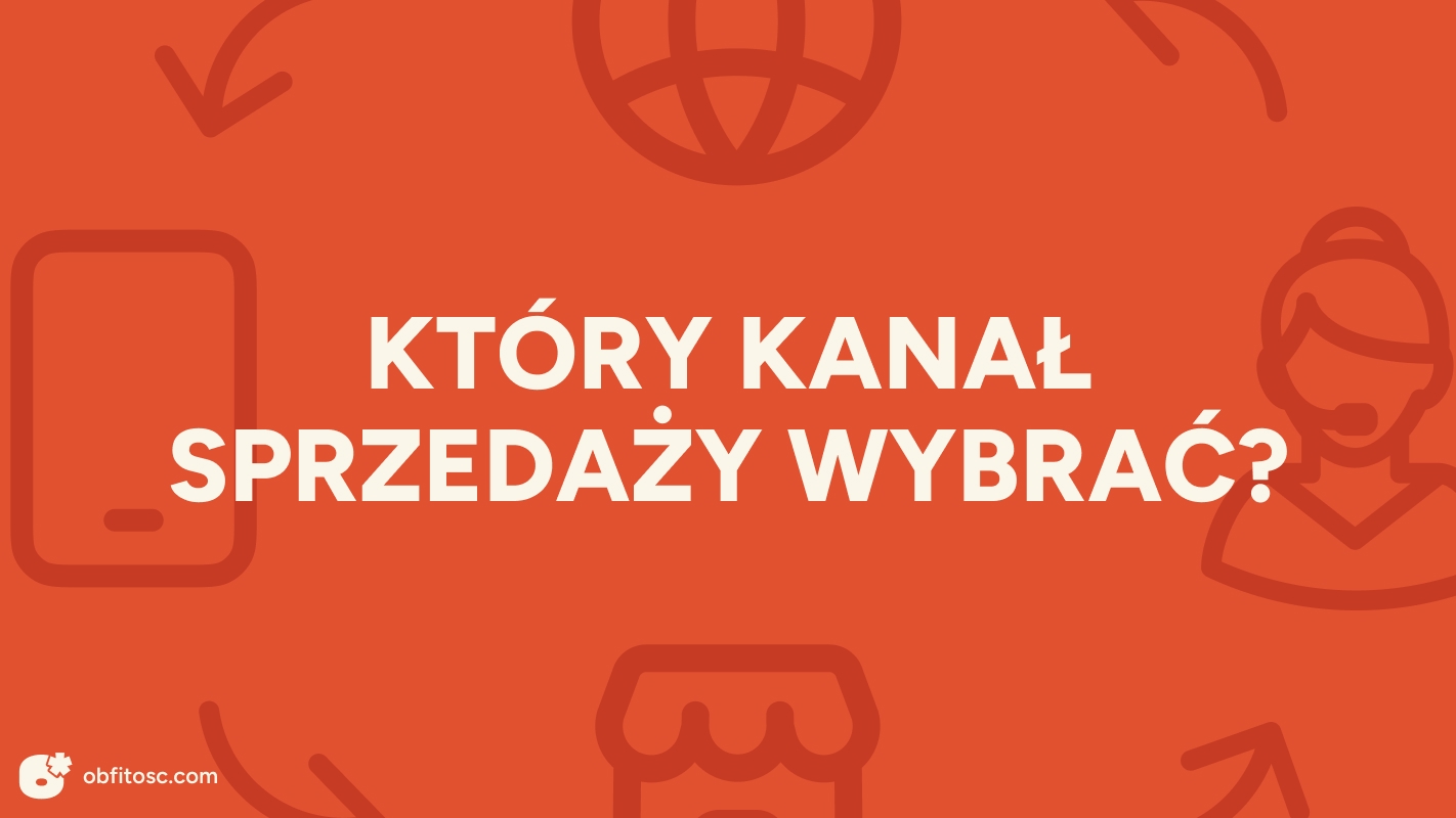 Jak wybrać kanał sprzedaży w e-commerce? Sklep, marketplace czy social media?