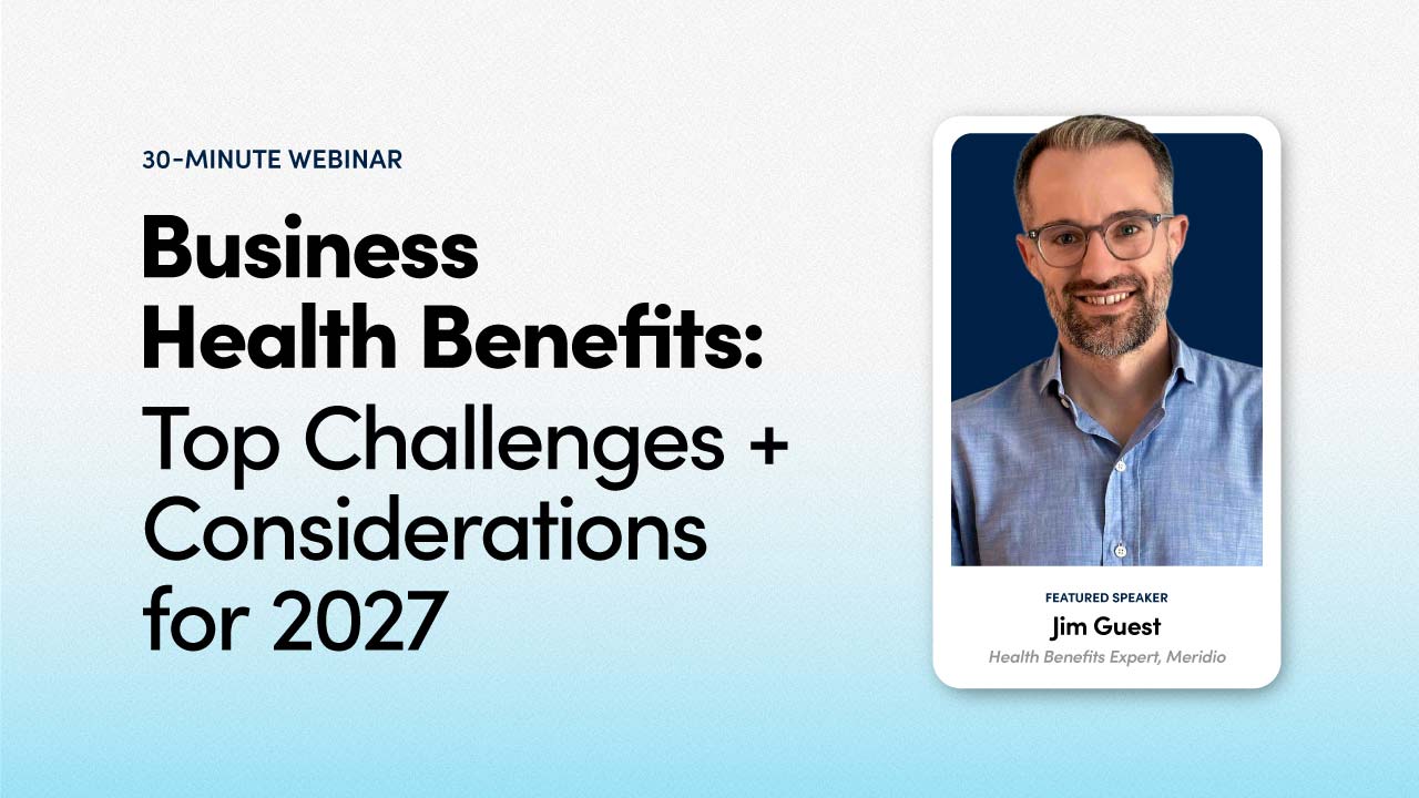 Sept. 17 Webinar:  Business Health Benefits | Top Challenges + Considerations