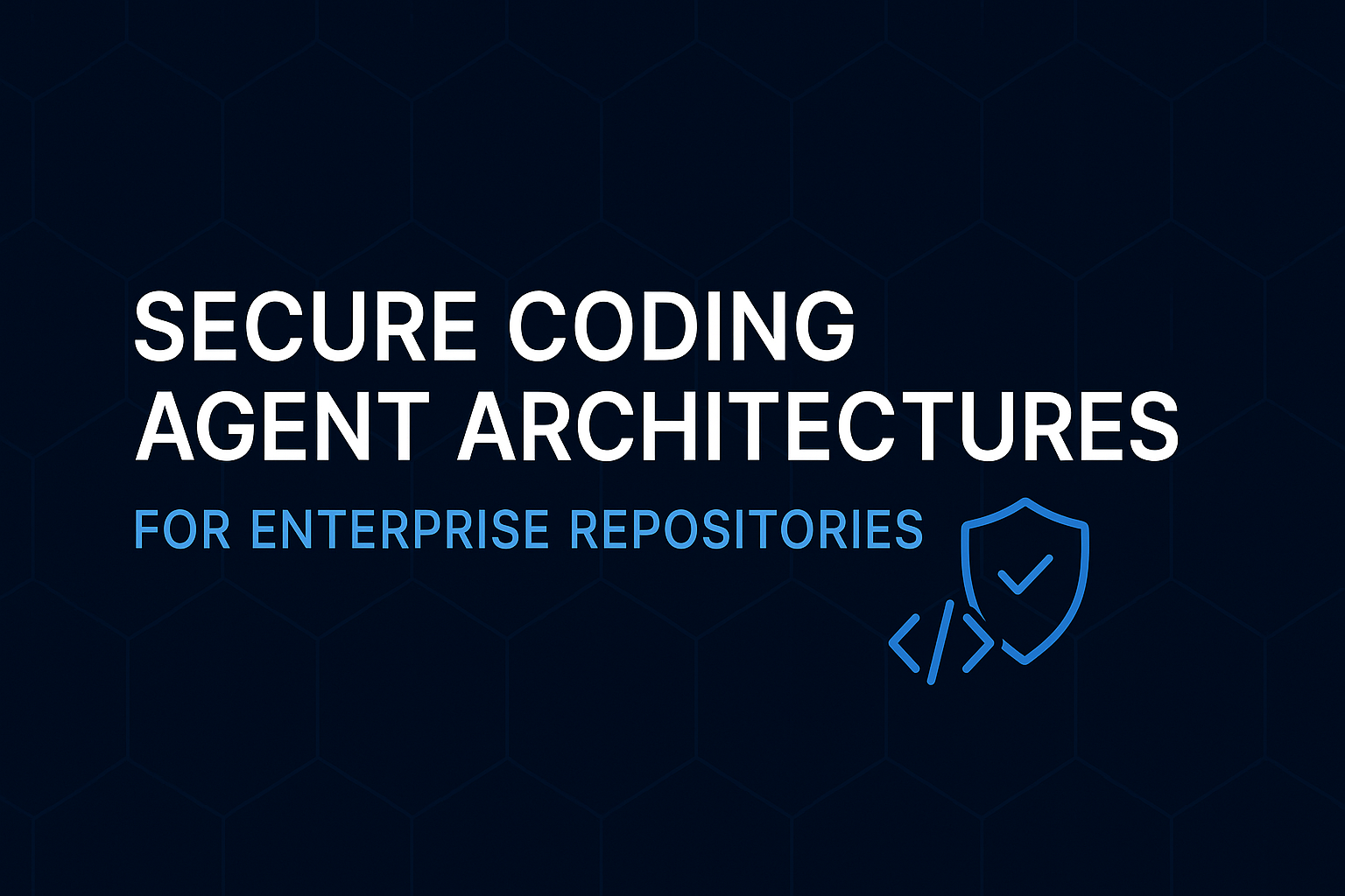 Secure Coding Agent Architectures for Enterprise Repositories graphic with shield and code icon on a dark blue hexagonal background.
