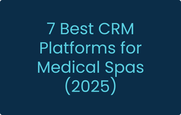 7 Best CRM Platforms for Medical Spas (2025)