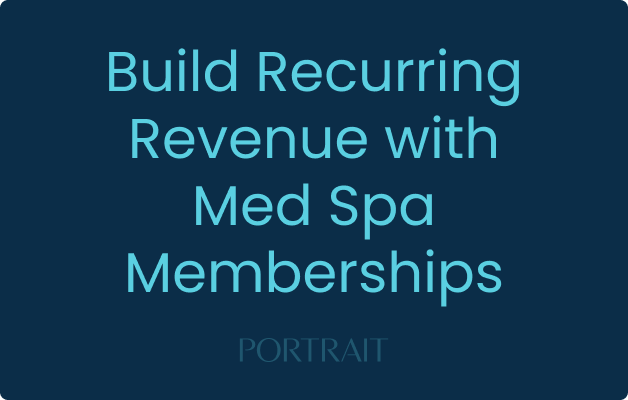 Build Recurring Revenue with Med Spa Memberships
