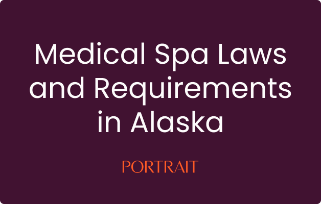 Medical Spa Laws and Requirements in Alaska