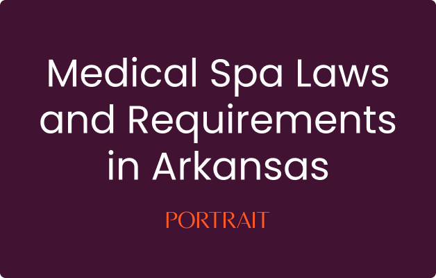 Medical Spa Laws and Requirements in Arkansas