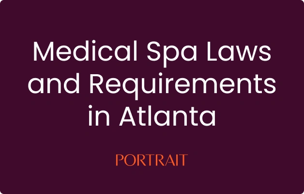 Medical Spa Laws and Requirements in Atlanta
