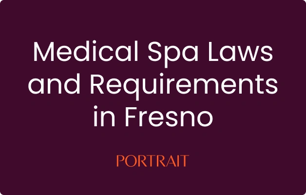 Medical Spa Laws and Requirements in Fresno