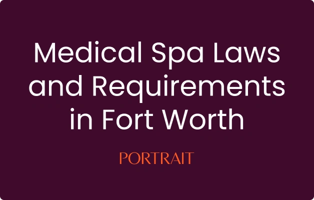 Medical Spa Laws and Requirements in Fort Worth