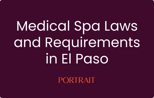 Medical Spa Laws and Requirements in El Paso