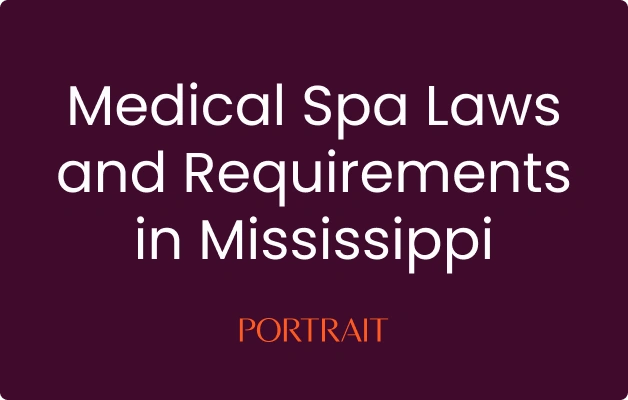 Medical Spa Laws and Requirements in Mississippi