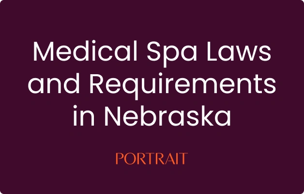 Medical Spa Laws and Requirements in Nebraska