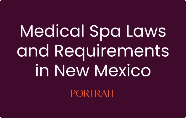Medical Spa Laws and Requirements in New Mexico
