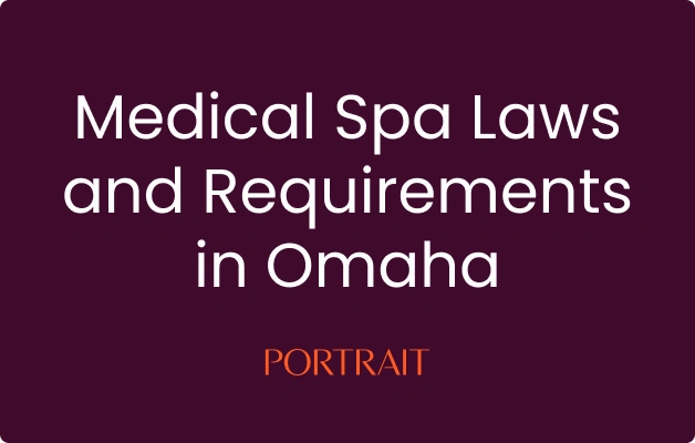 Medical Spa Laws and Requirements in Omaha