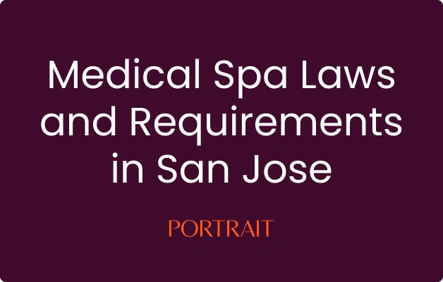 Medical Spa Laws and Requirements in San Jose