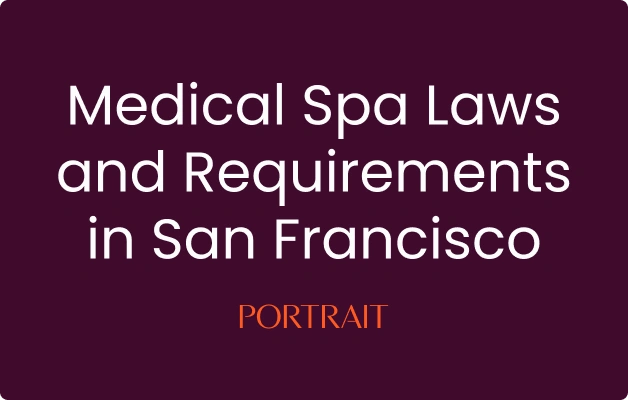 Medical Spa Laws and Requirements in San Francisco