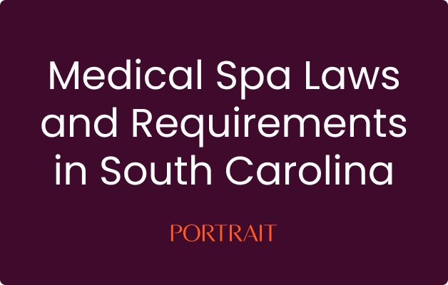 Medical Spa Laws and Requirements in South Carolina