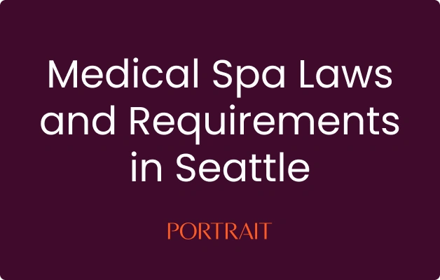 Medical Spa Laws and Requirements in Seattle