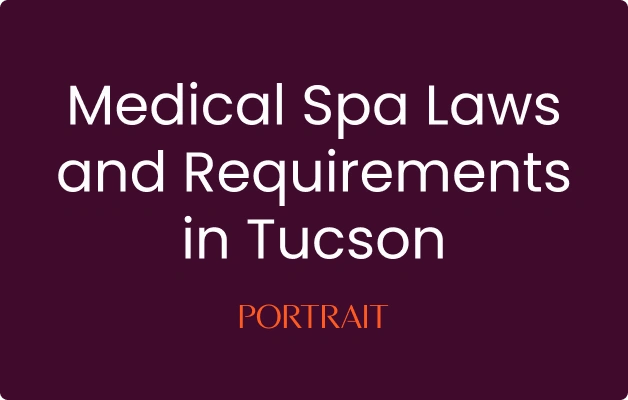 Medical Spa Laws and Requirements in Tucson