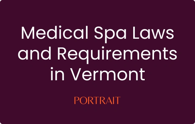 Medical Spa Laws and Requirements in Vermont