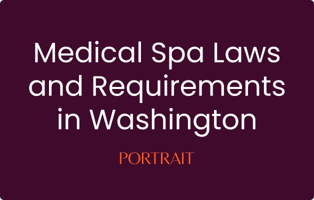 Medical Spa Laws and Requirements in Washington