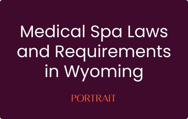 Medical Spa Laws and Requirements in Wyoming