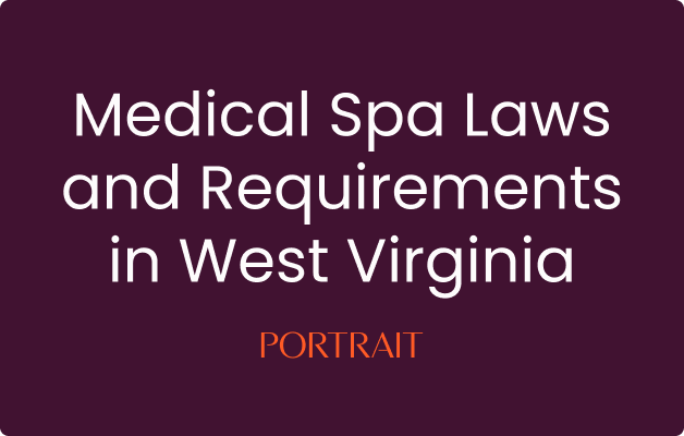 Medical Spa Laws and Requirements in West Virginia