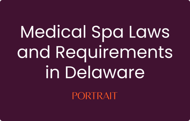 Medical Spa Laws and Requirements in Delaware