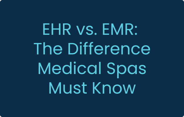 EHR vs. EMR: The Difference Medical Spas Must Know