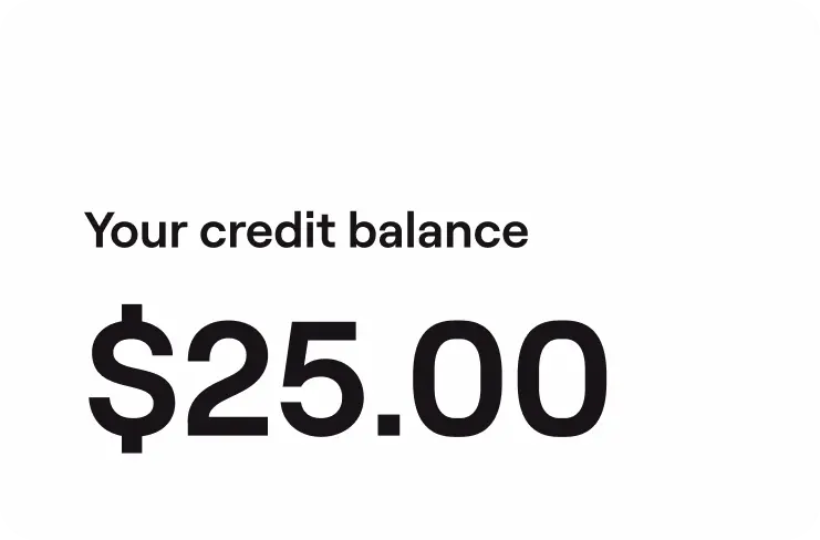 A white card shows 'Your credit balance' in small black text above a larger black '$25.00', conveying available credit.