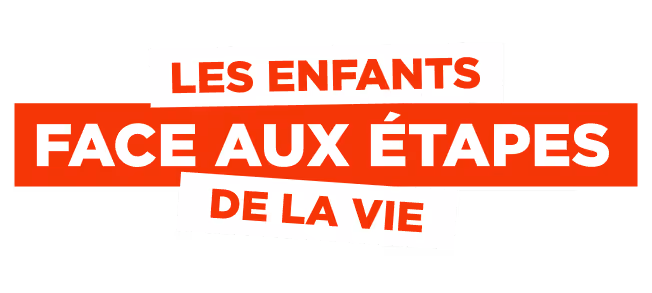 Les enfants face aux étapes de la vie