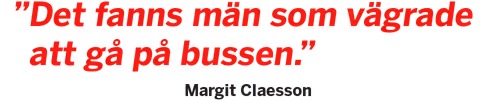 Bild med ett citat av Margit Claesson: "Det fanns män som vägrade att gå på bussen".