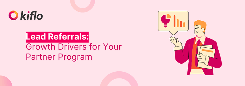 Lead Referrals: Growth Drivers for Your Partner Program | Kiflo