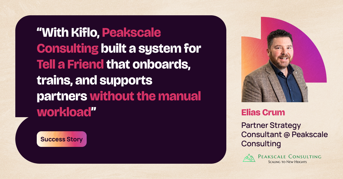 How Peakscale Consulting used Kiflo to build Tell a Friend's reseller partner program from scratch, cutting onboarding time from 8 hours to 1 hour per partner.