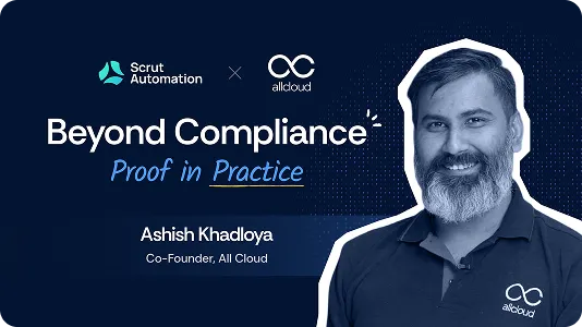 Beyond Compliance: Proof in Practice with Ashish Khadloya, Co-Founder, AllCloud