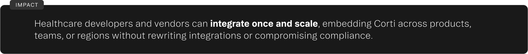 Text stating healthcare developers and vendors can integrate once and scale by embedding Corti across products, teams, or regions without rewriting integrations or compromising compliance.