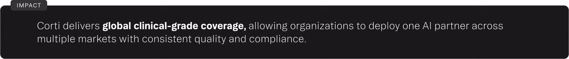 Text block labeled Impact stating: Corti delivers global clinical-grade coverage, allowing organizations to deploy one AI partner across multiple markets with consistent quality and compliance.