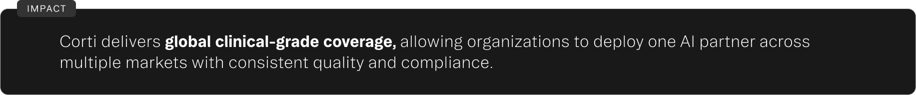 Text block labeled Impact stating: Corti delivers global clinical-grade coverage, allowing organizations to deploy one AI partner across multiple markets with consistent quality and compliance.