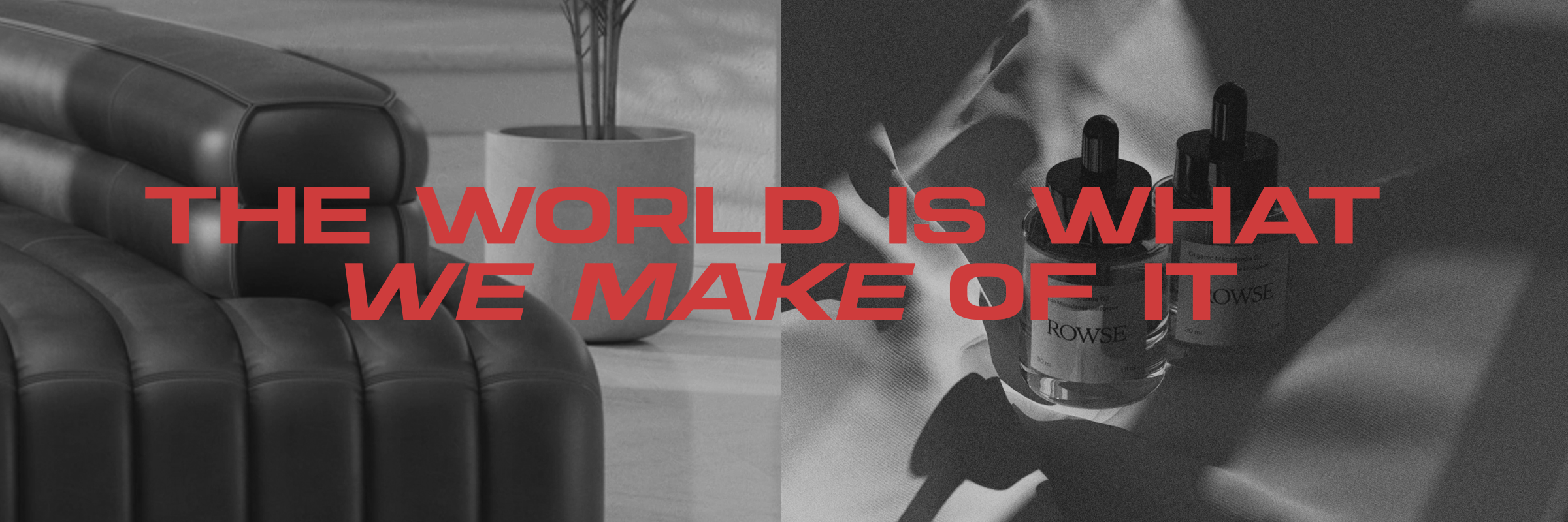A cover photo with the text "the world is what we make of it" overlaying in red characters. The background is a close up image of a couch, accompanied by a close up of two bottles of serum
