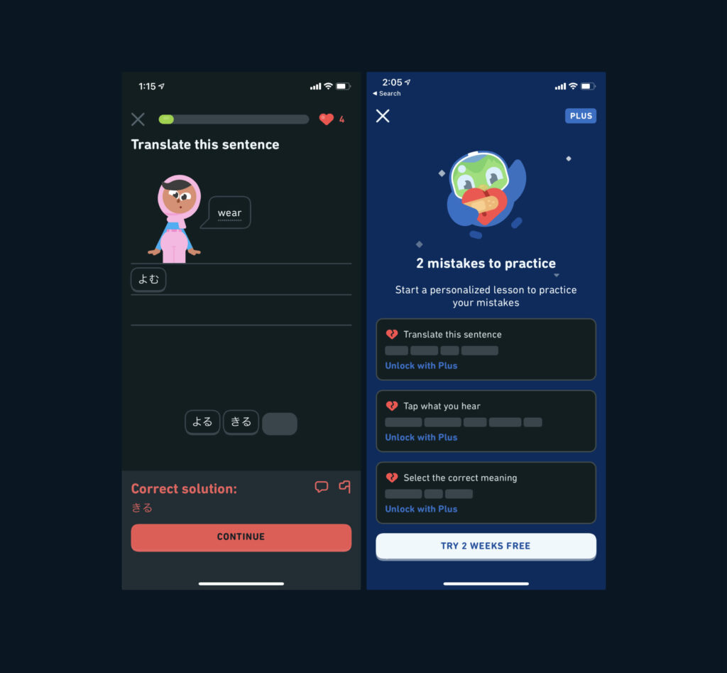 Two screens. One where the user has answered a question wrong and a pop up comes up "Correct solution: answer." And a continue CTA
The other is a Duolingo Plus advertisement stating "2 mistakes to practice" Try duolingo plus for 2 weeks free to practice your mistakes