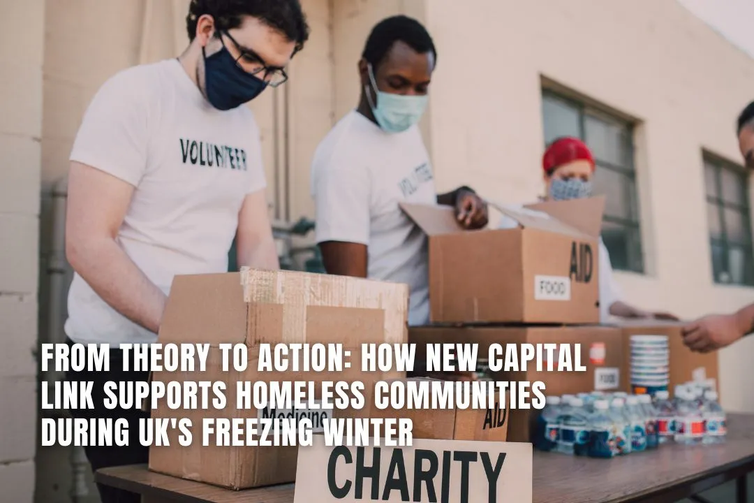 From Theory to Action: How New Capital Link Supports Homeless Communities During UK's Freezing Winter
