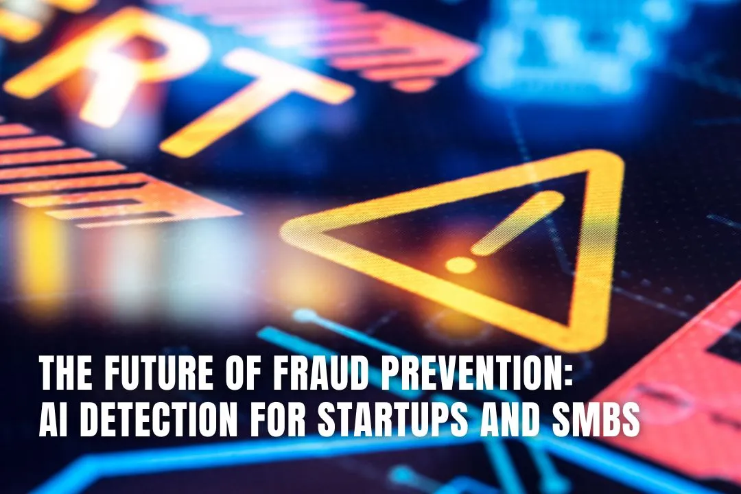 The Future of Fraud Prevention: AI Detection for Startups and SMBs