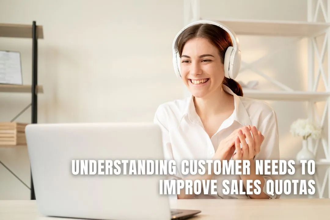Understanding Customer Needs to Improve Sales Quotas