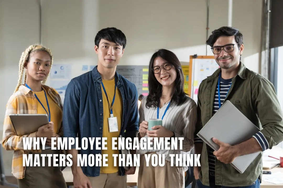 Why Employee Engagement Matters More Than You Think