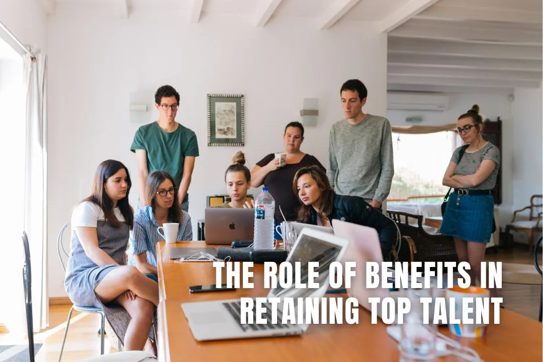 The Role Of Benefits In Retaining Top Talent