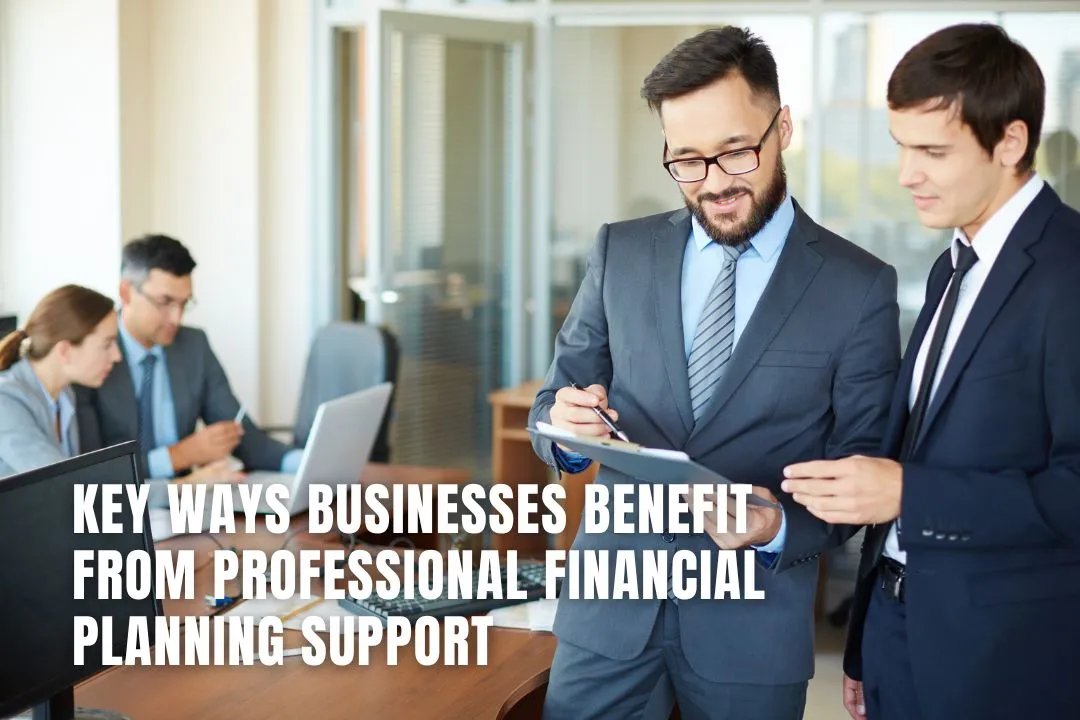 Key Ways Businesses Benefit From Professional Financial Planning Support