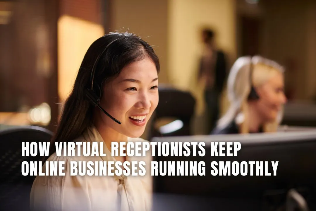 How Virtual Receptionists Keep Online Businesses Running Smoothly