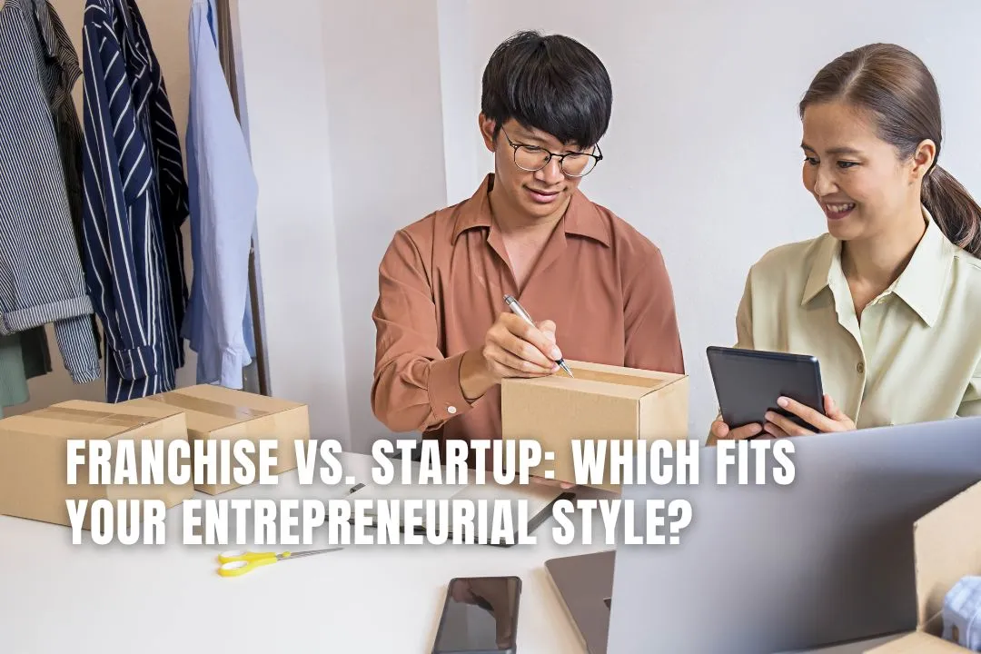 Franchise vs. Startup: Which Fits Your Entrepreneurial Style?