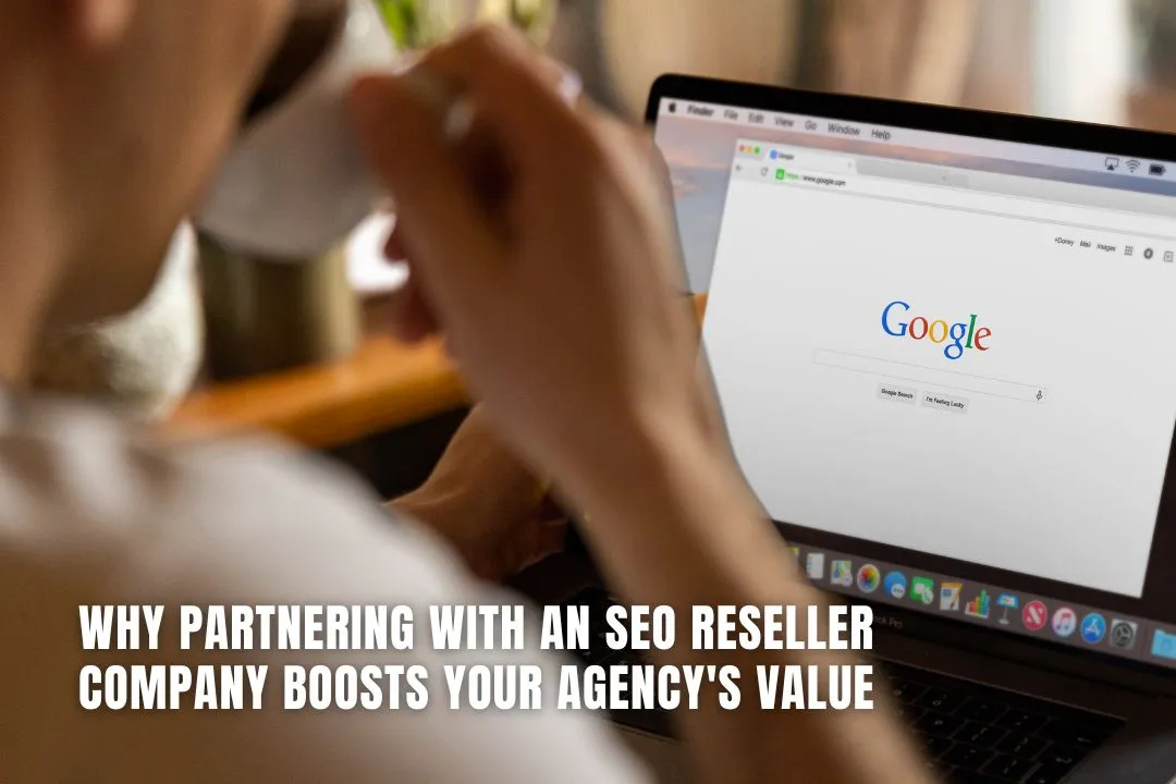 Why Partnering with an SEO Reseller Company Boosts Your Agency's Value