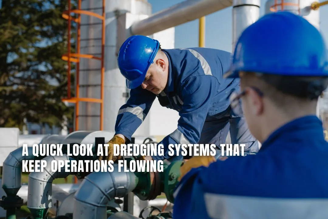 A Quick Look at Dredging Systems That Keep Operations Flowing