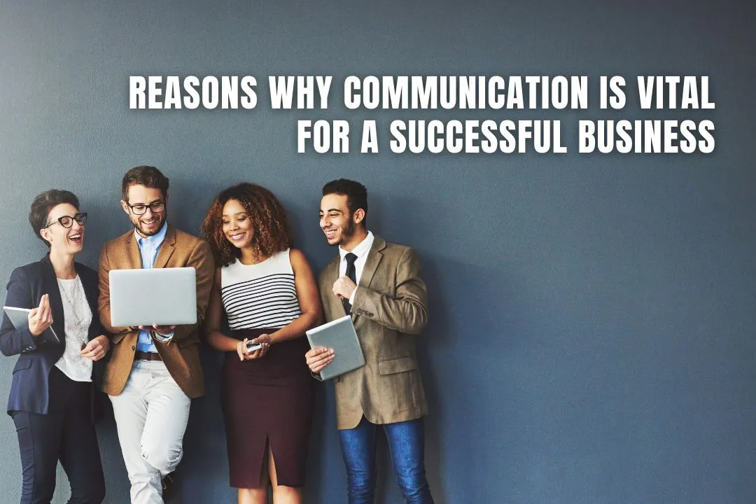 Reasons Why Communication is Vital for a Successful Business